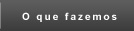 O que fazemos
